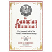 The Bavarian Illuminati: The Rise and Fall of the World's Most Secret Society