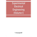 Experimental electrical engineering and manual for electrical testing for engineers and for students in engineering laboratories (Volume I)