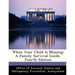 When Your Child Is Missing: A Family Survival Guide, Fourth Edition