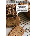 Bread Cookbook Simple And Quick Bread Recipes That Should Be In Every Home Baker'S Library: Bread Cookbook