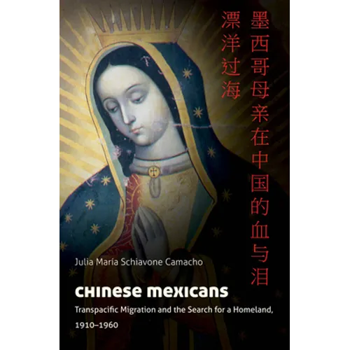 Chinese Mexicans: Transpacific Migration and the Search for a Homeland, 1910-1960