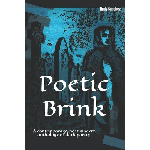 Poetic Brink: A contemporary-post modern anthology of dark poetry!