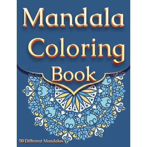 Mandala Coloring Book: For Adults With 50 Different Mandalas Coloring Pages Stress Relieving Mandala Designs for Adults Relaxation