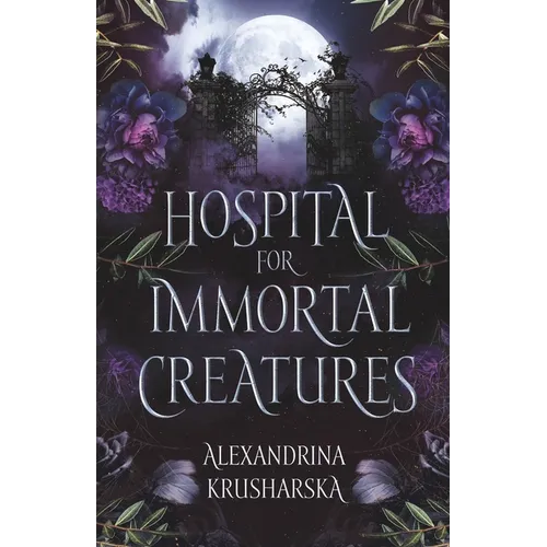 Hospital for Immortal Creatures: A slow-burn mystery romantasy