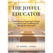 The Joyful Educator: Cultivating an Inspiring Teaching Experience and a Fulfilling Life Outside the Classroom