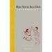 How Not to Be a Dick: An Everyday Etiquette Guide