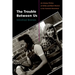 The Trouble Between Us: An Uneasy History of White and Black Women in the Feminist Movement