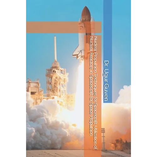 Nuclear Propulsion Techniques for Spacecraft: Utilization of Nuclear Reactors in Spacecraft for Space Propulsion