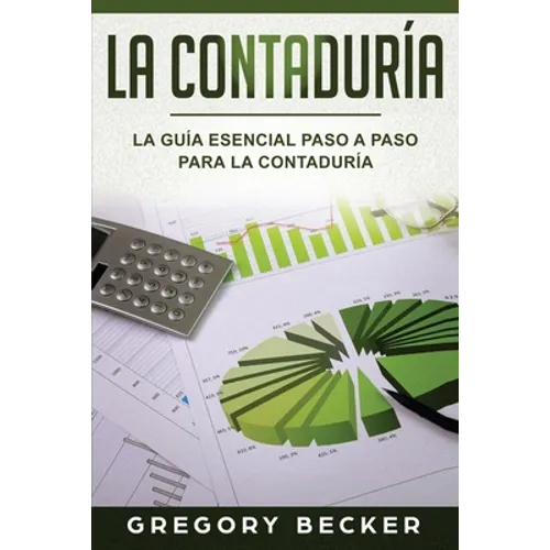 La Contaduría: La Guía esencial paso a paso para la Contaduría