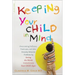 Keeping Your Child in Mind: Overcoming Defiance, Tantrums, and Other Everyday Behavior Problems by Seeing the World Through Your Child's Eyes