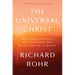 The Universal Christ: How a Forgotten Reality Can Change Everything We See, Hope For, and Believe