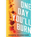 One Day You'll Burn