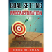 Goal Setting and Procrastination: An Essential Guide to Setting Goals, Creating Action Plans, Developing Habits for Success, and Curing Laziness Once