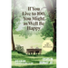 If You Live to 100, You Might as Well Be Happy: Essays on Ordinary Joy