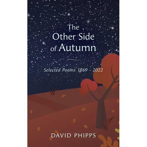 The Other Side Of Autumn: Selected Poems 1969 - 2022