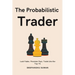 The Probabilistic Trader: Mastering Probability, Risk & Strategy for Consistent Trading Success