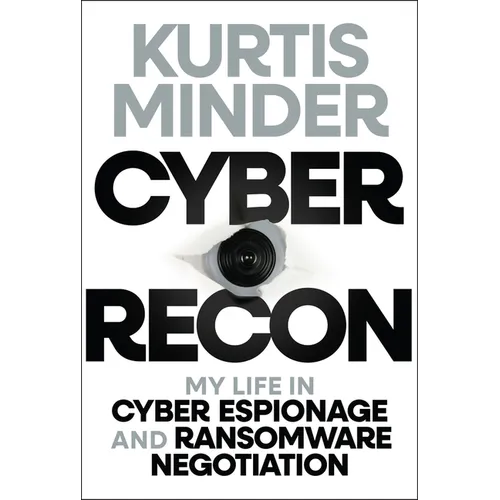 Cyber Recon: My Life in Cyber Espionage and Ransomware Negotiation - Hardcover