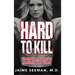 Hard to Kill: Master the Mindset to Maximize Your Years