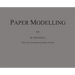 Paper Modelling: A Combination of Paper Folding, Paper Cutting & Pasting and Ruler Drawing Forming an Introduction to Cardboard Modelling