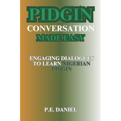 Pidgin Conversation Made Easy: Engaging Dialogues to Learn Nigerian Pidgin