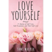 Love Yourself: A Journey of Self-Care, Self-Acceptance, and Total Self-Love
