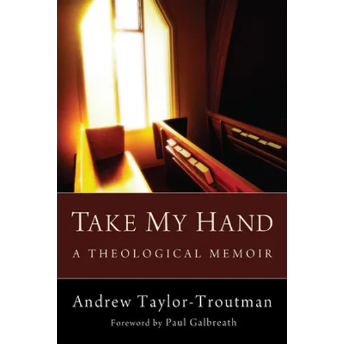 Take My Hand: A Theological Memoir