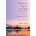 Prophets, Priests, and Kings: A New Way to Consider Spiritual Gifts: Doing the Greater Works of Christ in the Church