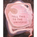 Tell This to the Universe
