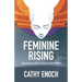 Feminine Rising: Experience Your Life in a New Way