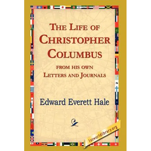 The Life of Christopher Columbus from His Own Letters and Journals