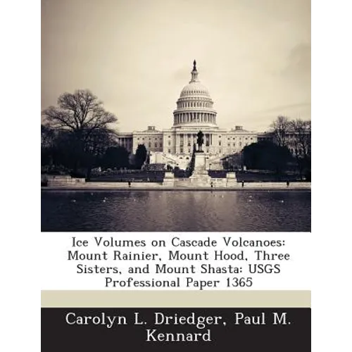 Ice Volumes on Cascade Volcanoes: Mount Rainier, Mount Hood, Three Sisters, and Mount Shasta: USGS Professional Paper 1365