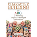 Character Building: The Abcs of Building Depth and Strength of Character