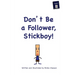Don't Be A Follower, Stickboy!