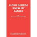 Lloyd George Knew My Father: A Play