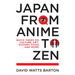 Japan from Anime to Zen: Quick Takes on Culture, Art, History, Food . . . and More