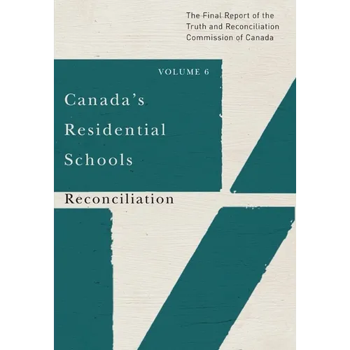 Canada's Residential Schools: Reconciliation: The Final Report of the Truth and Reconciliation Commission of Canada, Volume 6