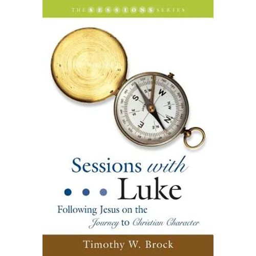 Sessions with Luke: Following Jesus on the Journey to Christian Character
