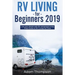 RV Living for Beginners 2019: Live Your Dream with RV Retirement Living Prep Guide to Full-Time RV Living