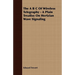 The A B C Of Wireless Telegraphy - A Plain Treatise On Hertzian Wave Signaling