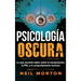 Psicología Oscura: Lo que necesita saber sobre la manipulación, la PNL y el comportamiento humano