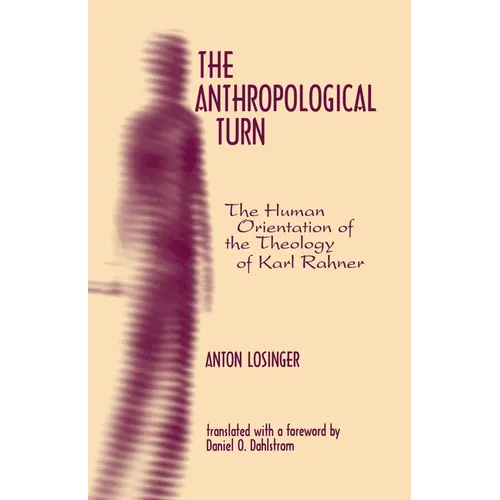 The Anthropological Turn: The Human Orientation of Karl Rahner