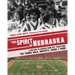 The Spirit of Nebraska: A History of Husker Game Day Traditions - the Tunnel Walk, Mascots, Cheer, and More