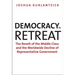 Democracy in Retreat: The Revolt of the Middle Class and the Worldwide Decline of Representative Government