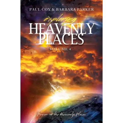 Exploring Heavenly Places - Volume 4 - Power in the Heavenly Places