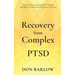 Recovery from Complex PTSD From Trauma to Regaining Self Through Mindfulness & Emotional Regulation Exercises