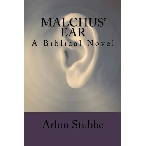 Malchus' Ear: a biblical novel
