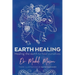Earth Healing: Healing the Earth to Heal Ourselves