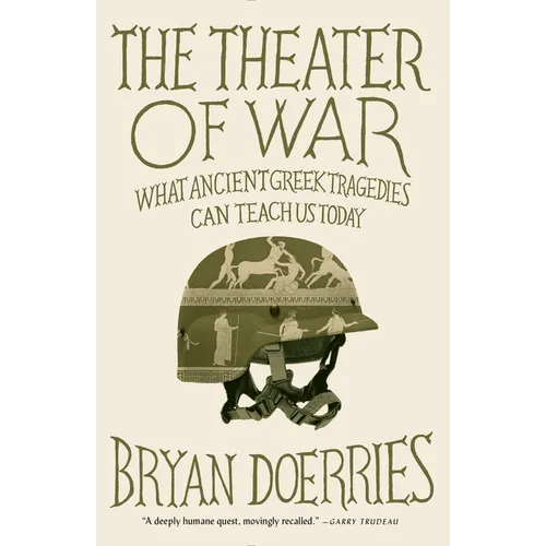 The Theater of War: The Theater of War: What Ancient Tragedies Can Teach Us Today