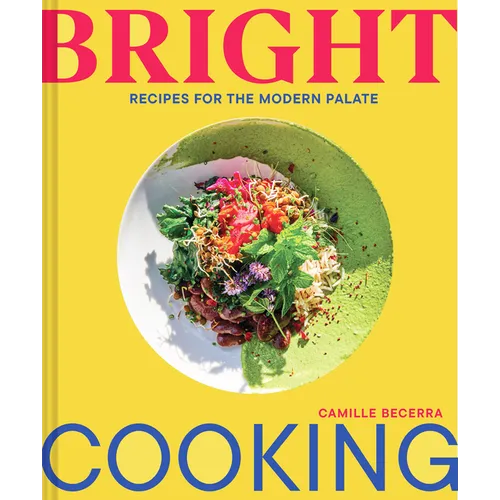 Bright Cooking: Recipes for the Modern Palate