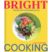 Bright Cooking: Recipes for the Modern Palate
